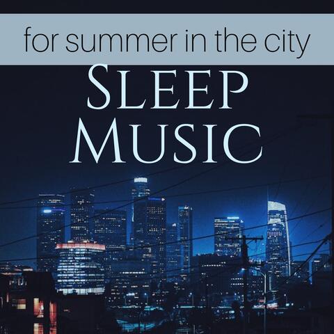 Sleep Music for Summer in the City - Serenity Natural Sounds for Urban Meditation