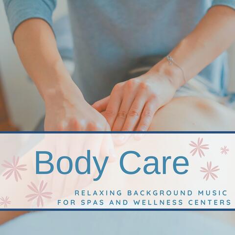 Body Care - Relaxing Background Music for Spas and Wellness Centers