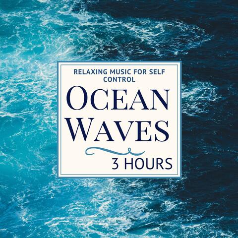 Ocean Waves 3 Hours - Relaxing Music for Self Control