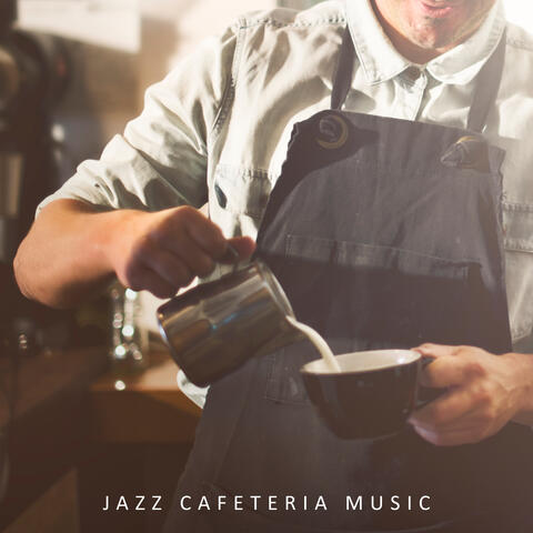 Jazz Cafeteria Music: Light, Pleasant and Catchy Music for Cafes, Restaurants and Other Eateries