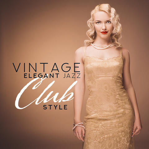 Vintage Elegant Jazz Club Sounds: 2019 Retro Styled Music for Elegant Ladies & Gentlemen, Cafe Bar, Oldschool Club Jazz Background Instrumental Concert Vibes