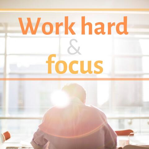 Work Hard & Focus - Songs to Increase Productivity During Working Hours