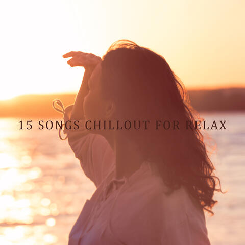 15 Songs Chillout for Relax: Electronic Beats for Total Calming Down & Relax, Zero Stress