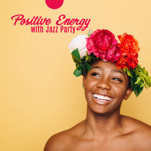Positive Energy with Jazz Party: Melodies Played on Trumpet, Trombone, Contrabass, Piano, Dance, Jazz Events, Instrumental Smooth Jazz Party