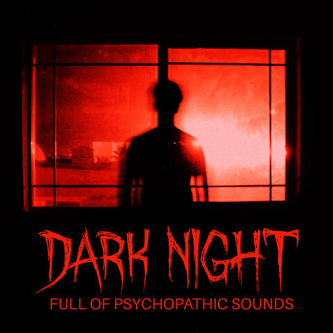 Dark Night Full of Psychopathic Sounds
