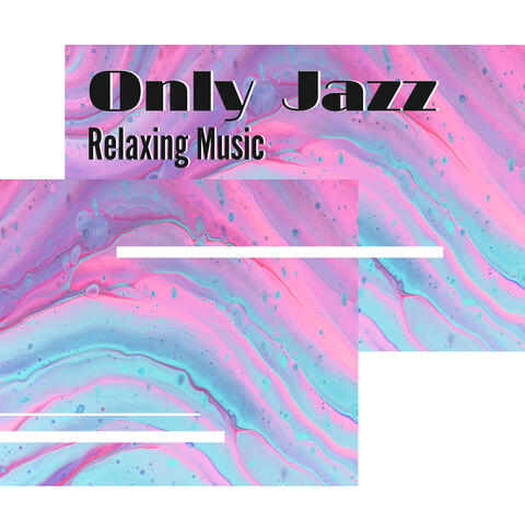 Only Jazz Relaxing Music: Collection of 2019 Relaxing Instrumental Jazz Melodies Perfect for Celebrate Free Evening