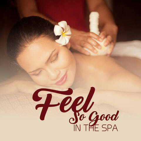 Feel So Good in the Spa – 15 Best Relaxing Sounds Perfect for Rest in the Spa, Massage Therapy Music, Soothing Nature Sounds and Piano Melodies, Calm Nerves, Stress Relief, Birds, Water