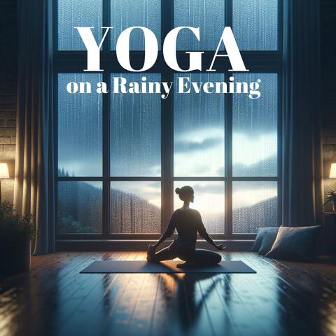 Yoga on a Rainy Evening: Inner Exploration, Spiritual Connection, Rain Sounds for Yoga