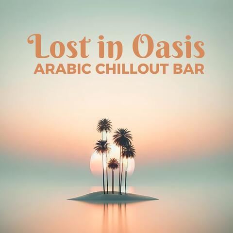 Lost in Oasis: Arabic Chillout Bar