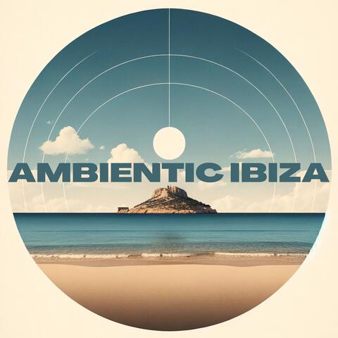 Ambientic Ibiza: Summer Electronica Ambient Music