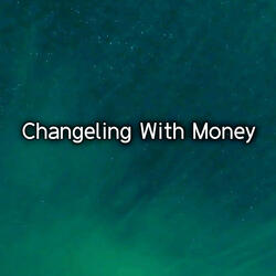 Changeling With Money
