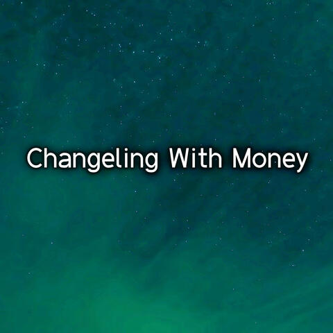Changeling With Money