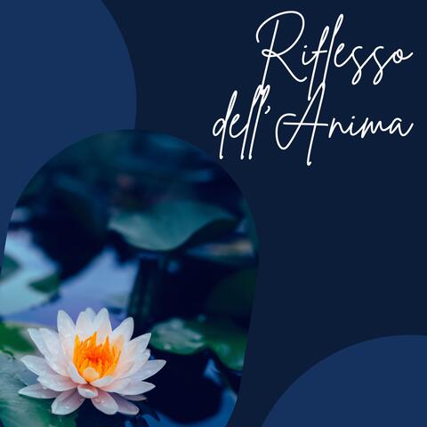 Riflesso dell'anima - Musiche dolci e rilassanti per ritrovare se stessi