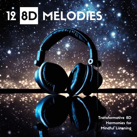 12 8D Melodies - Transformative 8D Harmonies for Mindful Listening
