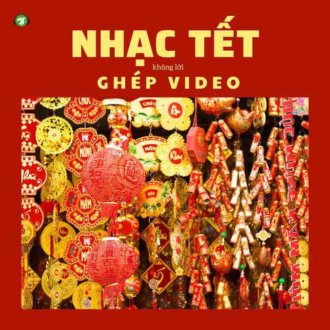 Nhạc Tết Không Lời Ghép Video