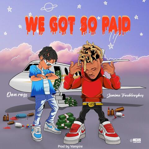 We Got So Paid
