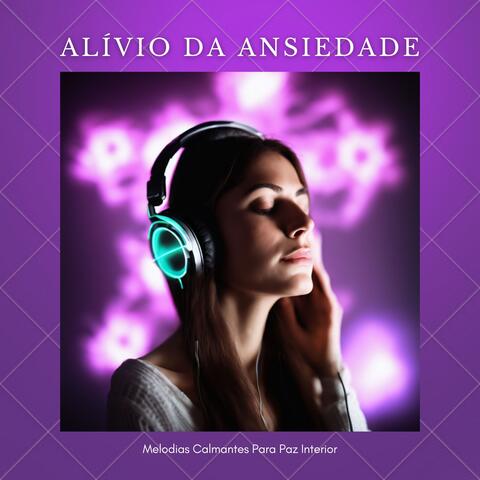 Alívio da Ansiedade: Melodias Calmantes Para Paz Interior