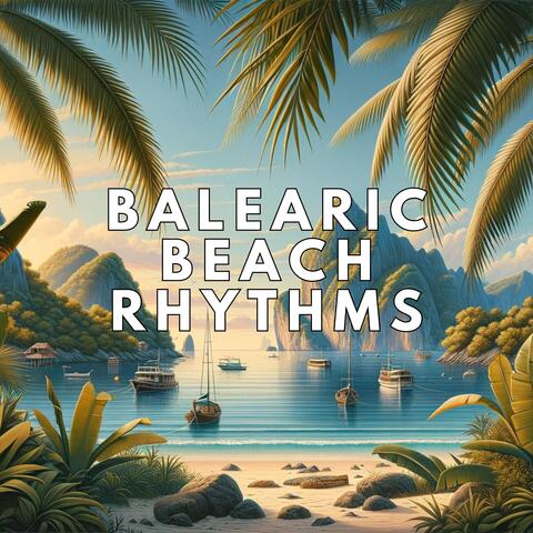 Balearic Beach Rhythms: Groovy Beats and Chill Vibes by the Seaside