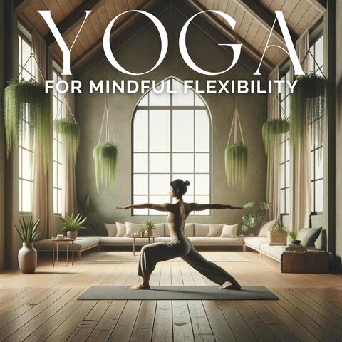 Yoga for Mindful Flexibility: Poses to Enhance Your Body's Balance