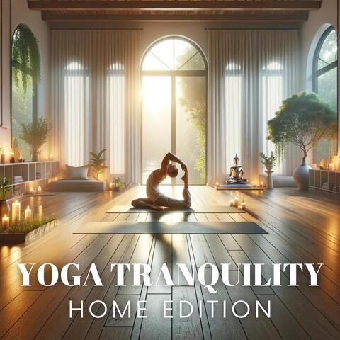 Yoga Tranquility: Home Edition, Ambient Soundscapes for Your Personal Practice