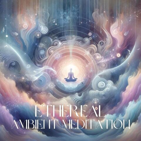 Ethereal Ambient Meditation: Music for Relaxation, Stress Reduction, Mindfulness Practice, and Inner Balance