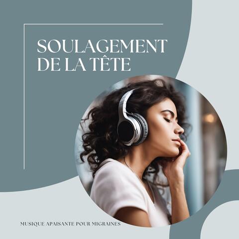 Soulagement de la Tête: Musique Apaisante pour Migraines