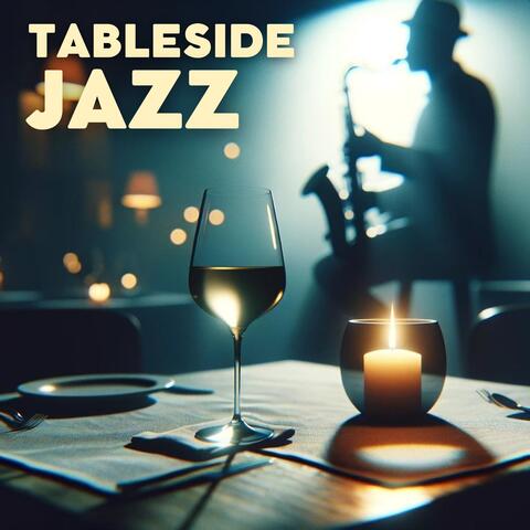 Tableside Jazz: Restaurant Music, Fine Dining, Café Jazz, Bistro Ballads