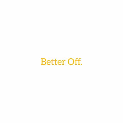 Better Off.