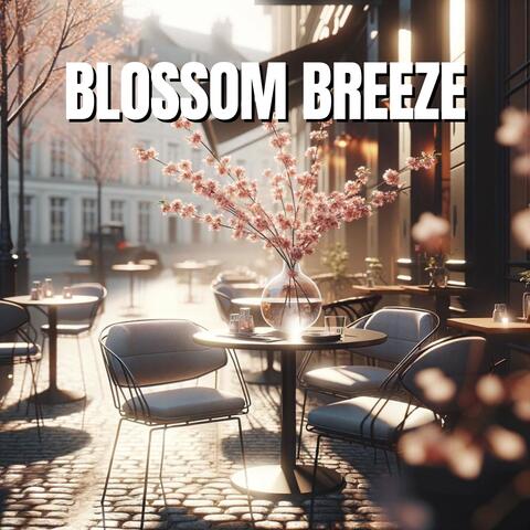 Blossom Breeze: Springtime Melodies for Café Terrace Lounging