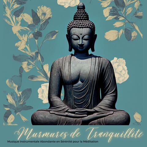Murmures de Tranquillité: Musique Instrumentale Abondante en Sérénité pour la Méditation, le Yoga et le Bien-Être Intérieur