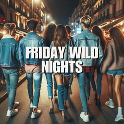 Friday Wild Nights