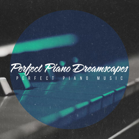 Perfect Piano Dreamscapes