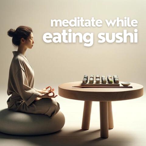 meditate while eating sushi (calm instrumental japanese music)