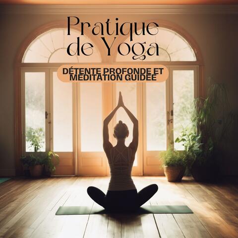 Pratique de Yoga: Détente Profonde et Méditation Guidée