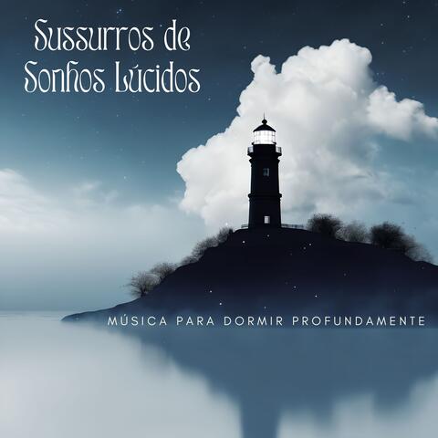 Sussurros de Sonhos Lúcidos: Música para Dormir Profundamente