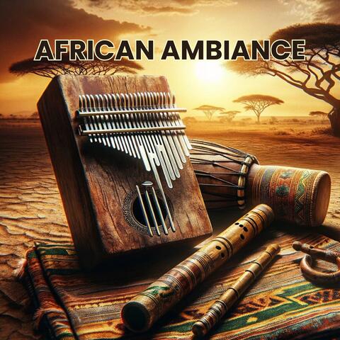 African Ambiance: Relaxing Kalimba, Uplifting Flute, and Powerful Drumming for the Mind, Body, and Spirit