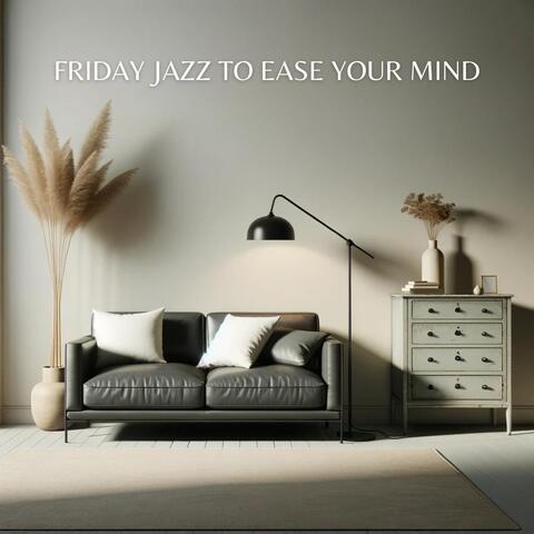 Friday Jazz to Ease Your Mind