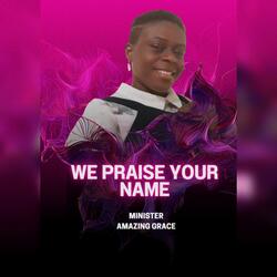 We Praise Your Name