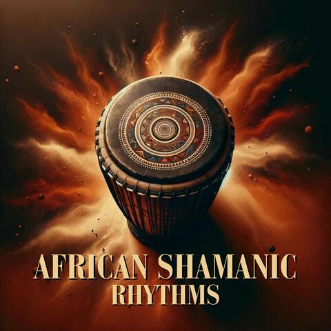 African Shamanic Rhythms: Tribal Drums, Spiritual Awakening, Ancient Rituals