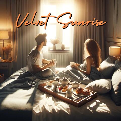 Velvet Sunrise: Mellow Romance, Serenade of Affection, Jazzed Awakening, Cozy Ambiance