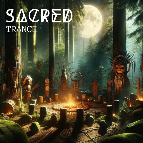 Sacred Trance: Unveiling the Power of Native Traditions, Tribal Rites and Rituals