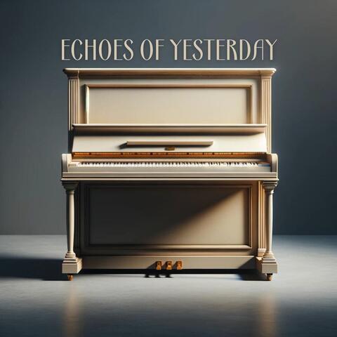 Echoes of Yesterday: Nostalgic Look Back Through Piano Memories