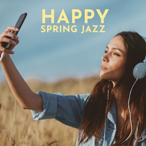 Happy Spring Jazz: Positive Instrumental Jazz for Good Mood