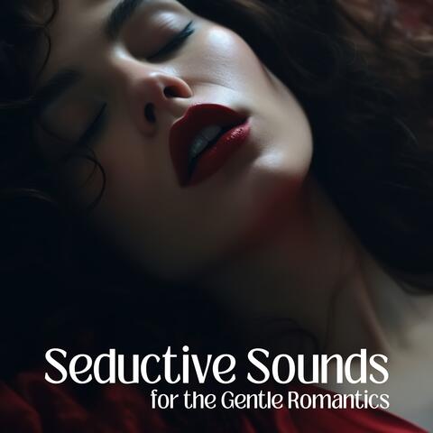 Seductive Sounds for the Gentle Romantics