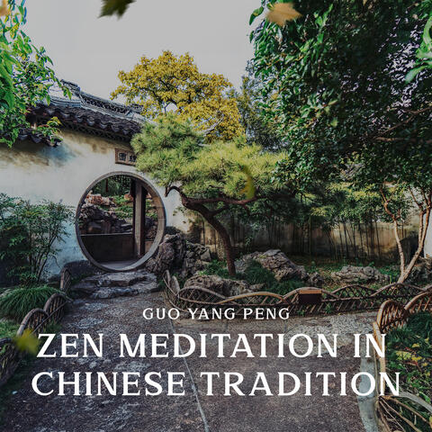 Zen Meditation in Chinese Tradition: Stillness of Mind, Enlightenment, Zen Buddhism, Contemplative Practice, Harmony with Nature