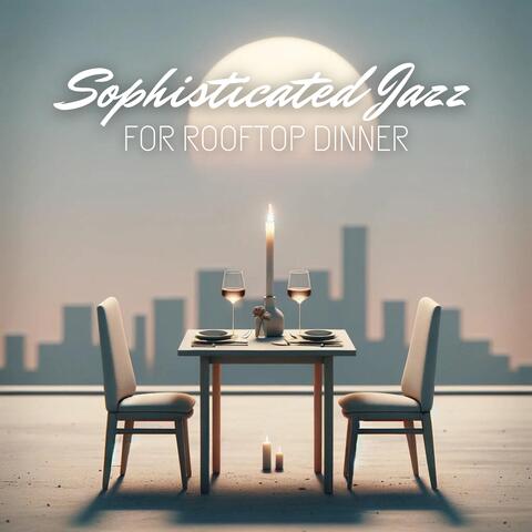 Sophisticated Jazz for Rooftop Dinners