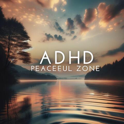ADHD Peaceful Zone: Relaxing Soothing Soundscapes for Child & Adult ADHD Therapy