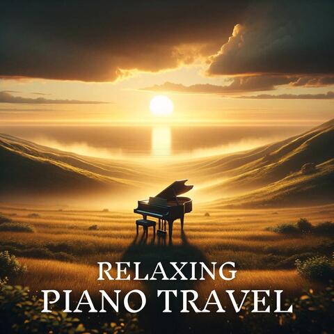 Relaxing Piano Travel: Enhancing Your Journey with Tranquil Melodies