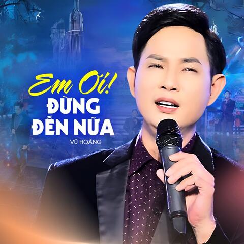 Em Ơi Đừng Đến Nữa
