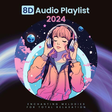 8D Audio Playlist 2024 - Enchanting Melodies for Total Relaxation